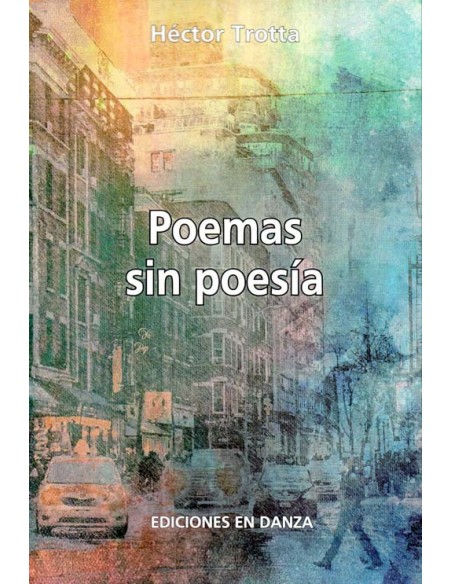 Poemas sin poesía, de Trotta, Héctor - Colección En Danza